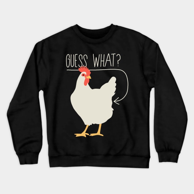 Guess what - Chicken butt Crewneck Sweatshirt by valentinahramov